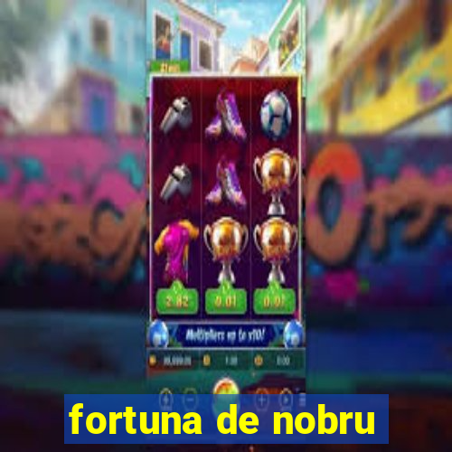 fortuna de nobru